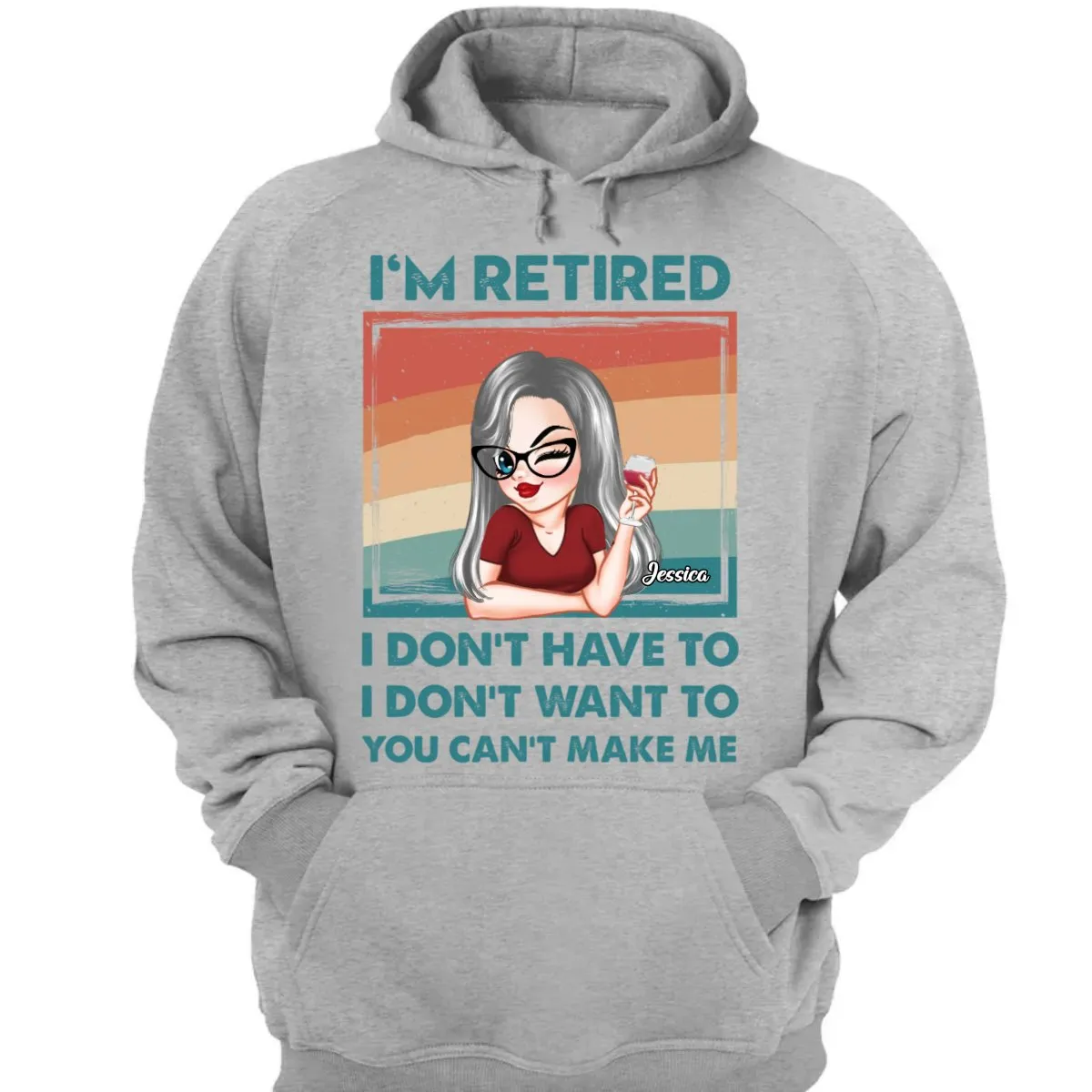 Mother - I'm Retired I Don't Have To, I Don't Want To, You Can't Make Me - Personalized Unisex T-shirt, Hoodie, Sweatshirt (QH)